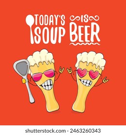 Todays soup is beer vector bar menu concept illustration or summer red poster. vector funky beer character with funny qoute slogan for print on tee. International beer day or octoberfest comic label