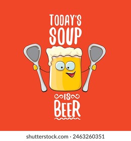 Todays soup is beer vector bar menu concept illustration or summer red poster. vector funky beer character with funny qoute slogan for print on tee. International beer day or octoberfest comic label