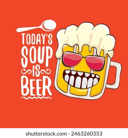 Todays soup is beer vector bar menu concept illustration or summer red poster. vector funky beer character with funny qoute slogan for print on tee. International beer day or octoberfest comic label