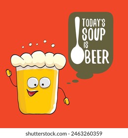 Todays soup is beer vector bar menu concept illustration or summer red poster. vector funky beer character with funny qoute slogan for print on tee. International beer day or octoberfest comic label