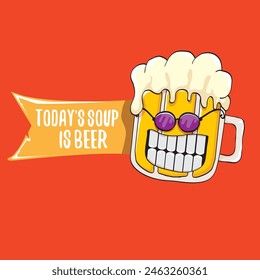 Todays soup is beer vector bar menu concept illustration or summer red poster. vector funky beer character with funny qoute slogan for print on tee. International beer day or octoberfest comic label