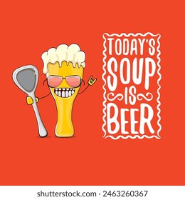 Todays soup is beer vector bar menu concept illustration or summer red poster. vector funky beer character with funny qoute slogan for print on tee. International beer day or octoberfest comic label