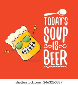 Todays soup is beer vector bar menu concept illustration or summer red poster. vector funky beer character with funny qoute slogan for print on tee. International beer day or octoberfest comic label