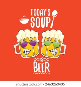 Todays soup is beer vector bar menu concept illustration or summer red poster. vector funky beer character with funny qoute slogan for print on tee. International beer day or octoberfest comic label