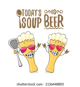 Today's soup is beer vector pub menu concept illustration or summer poster. vector funky beer character with funny slogan for print on tee. International beer day or octoberfest label with slogan