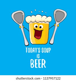 Today's soup is beer vector pub menu concept illustration or summer poster. vector funky beer character with funny slogan for print on tee. International beer day or octoberfest label with slogan