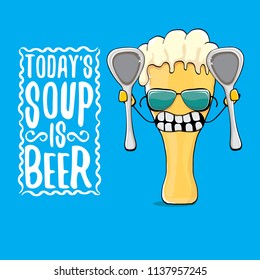 Today's soup is beer vector pub menu concept illustration or summer poster. vector funky beer character with funny slogan for print on tee. International beer day or octoberfest label with slogan