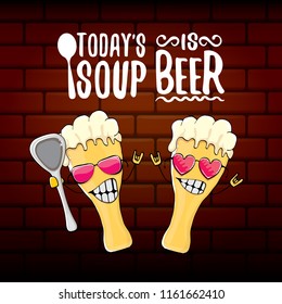 Today's soup is beer vector pub menu concept illustration or summer poster. vector funky beer character with funny slogan for print on tee. International beer day or octoberfest label with slogan