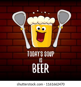 Today's soup is beer vector pub menu concept illustration or summer poster. vector funky beer character with funny slogan for print on tee. International beer day or octoberfest label with slogan