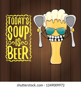 Today's soup is beer vector pub menu sign concept illustration or summer poster. vector funky beer character with funny slogan for print on tee. International beer day or octoberfest label with slogan