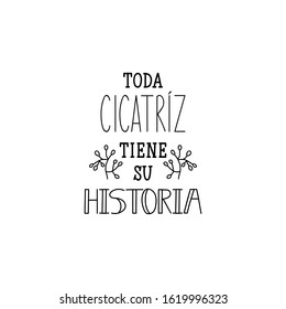 Todo cicatriz tiene su historia. Lettering. Translation from Spanish - Every scar has its history.  Element for flyers, banner and posters. Modern calligraphy