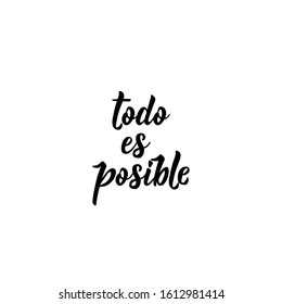 Todo es posible. Lettering. Translation from Spanish - Everything is possible. Modern vector brush calligraphy. Ink illustration.