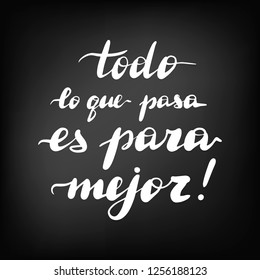 Todo lo que pasa es para mejor, vector hand lettering. Translation from Spanish of phrase Whatever happens, happens for the better. Chalkboard blackboard lettering writing handwritten text.