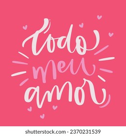 Todo meu amor. All my love in brazilian portuguese. Modern hand Lettering. vector.