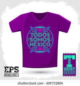 Todos somos Mexico, Spanish translation: We are all Mexico, vector Graphic T- shirt design emblem