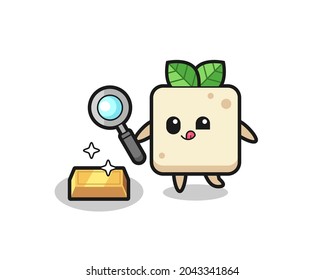 tofu character is checking the authenticity of the gold bullion , cute style design for t shirt, sticker, logo element