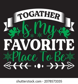 Togather is my favorite place to be t shirt design, vector file.