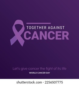 Together Against Cancer Ribbon Typography. let's give cancer the fight of its life - World Cancer Day