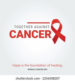 Together Against Cancer Ribbon Typography. Hope is the foundation of healing - World Cancer Day