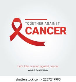 Together Against Cancer Ribbon Typography. Lets take a stand against cancer - World Cancer Day