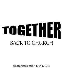 Together back to church, Christian faith, typography for print or use as poster, card, flyer OR T Shirt 