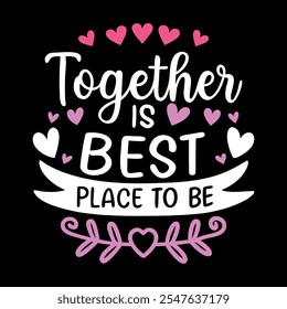 Together is the Best Place to Be - Romantic Valentine's Day Vector Design
