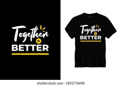 together is better typography t-shirt design. Print, apparel, poster. Trendy tee, t shirt, art, vector illustration