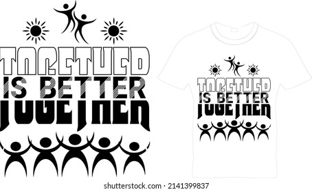 Together is better-Quote typography t shirt design.Typography T-Shirts – Typography Slogan Shirt – Typography Lover Shirt– Printable Sublimation Design.
