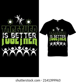 Together is better-Quote typography t shirt design.Typography T-Shirts – Typography Slogan Shirt – Typography Lover Shirt– Printable Sublimation Design.
