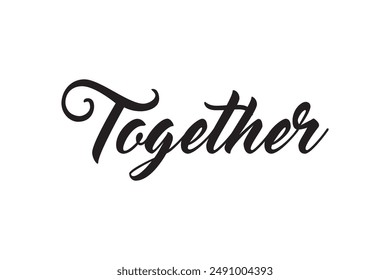 Together black vector brush calligraphy banner with swashes. Hand drawn modern lettering phrase isolated on the white background