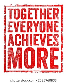 Together Everyone Achieves More (TEAM) - is an acronym that emphasizes the power and effectiveness of teamwork, text concept stamp