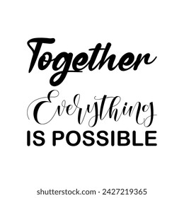 together everything is possible black letter quote