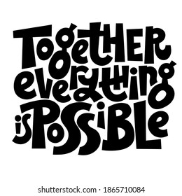  Together everything is possible - unique hand drawn vector lettering about team work, human resources, business interaction, management, business goal concept . Modern stylized typography.