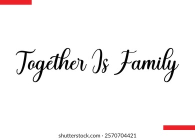 Together is family Family saying typography text