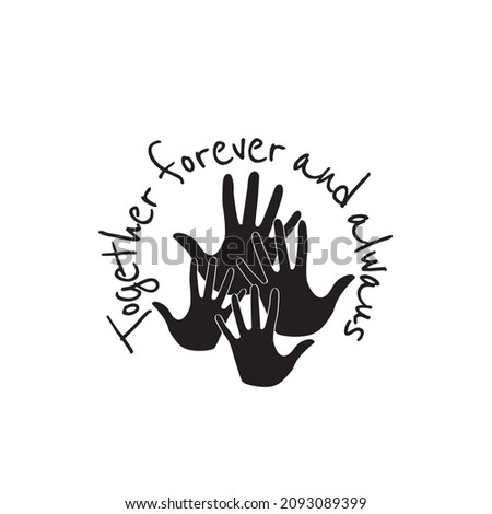 Together, forever and always, vector. Hands silhouettes illustration isolated on white background. Together all over the world concept. 