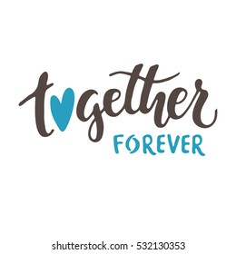 Together forever. Brush hand drawn phrase isolated on white background. 