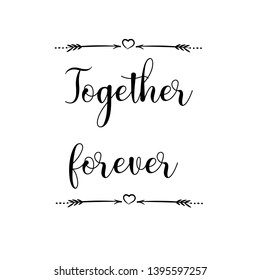 Together forever. Calligraphy saying for print. Vector Quote 