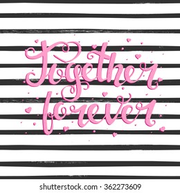 Together Forever. Hand drawn typography poster. T shirt hand lettered calligraphic design. Inspirational vector typography.