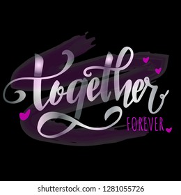 together forever hand written lettering poster, greeting card, photo album, banner, calligraphy vector illustration to valentines day, love 