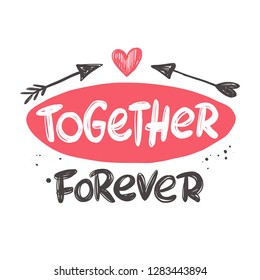 Together forever. Hand-lettering phrase. Vector illustration. Can be used for bachelorette, sticker, invitation poster, greeting card, banner, party, motivation print, wedding element.