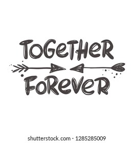 Together Forever. Hand-lettering phrase. Vector illustration. Can be used for bachelorette, invitation poster, greeting card, party, motivation print, wedding element, romantic quote, tattoo.