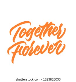 Together forever. Lettering inscription. Modern brush calligraphy. typography design. Hand written type. Simple vector sign. Vector illustration.