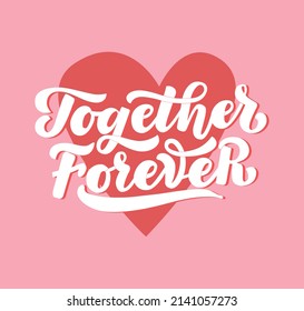 Together forever lettering vector illustration. Hand written message with shape of heart. Friendship and love concept.
