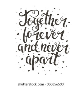 Together forever and never apart. Hand drawn typography poster. T shirt hand lettered calligraphic design. Inspirational vector typography.
