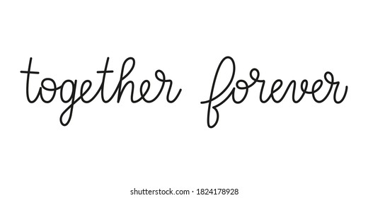 Together forever phrase handwritten by one line. Monoline vector text element isolated on white background. Simple inscription. Vector illustration