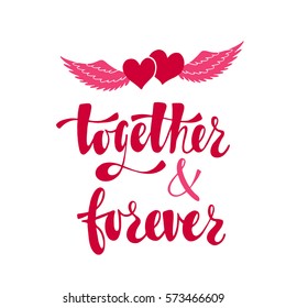 Together and forever. Romantic handwritten phrase about love with couple of hearts. Hand drawn lettering to Valentines day design, wedding postcards, greeting cards, posters and prints.