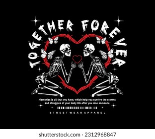 together forever slogan with skeleton couple in love, for streetwear and urban style t-shirts design, hoodies, etc