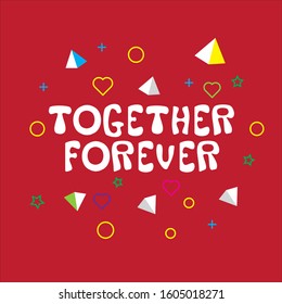 Together forever. Vector hand drawn illustration with cartoon lettering with geometric ornament. Good as a sticker, video blog cover, social media message, gift cart, t shirt print design
