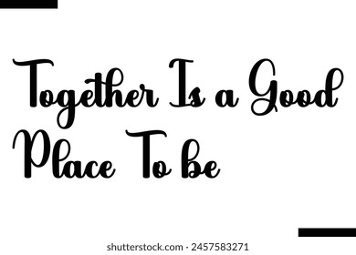 together is a good place to be typography food saying text stylish