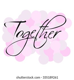 Together. Hand drawn isolated black inspiration on pink circles background. quote for print on T-shirt and other souvenirs